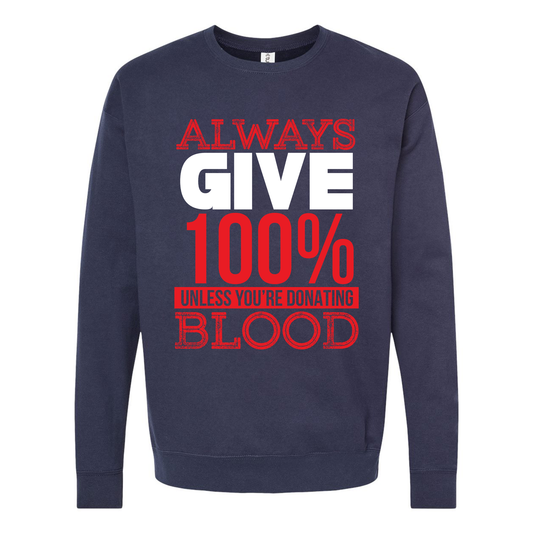Always Give 100% Unless You're Donating Blood Crewneck