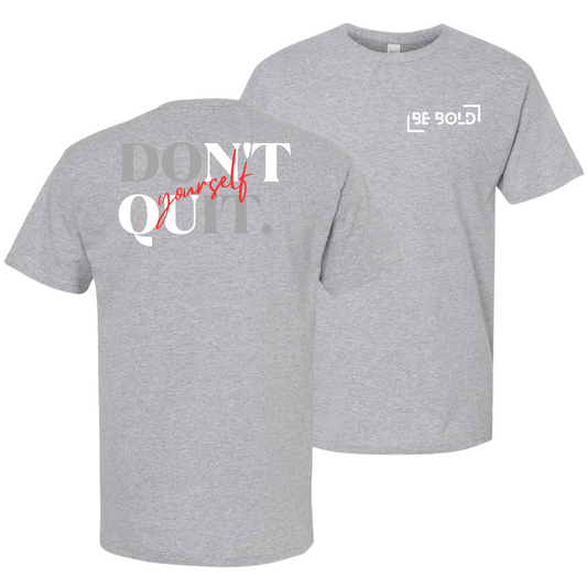 Don’t Quit Yourself Tee