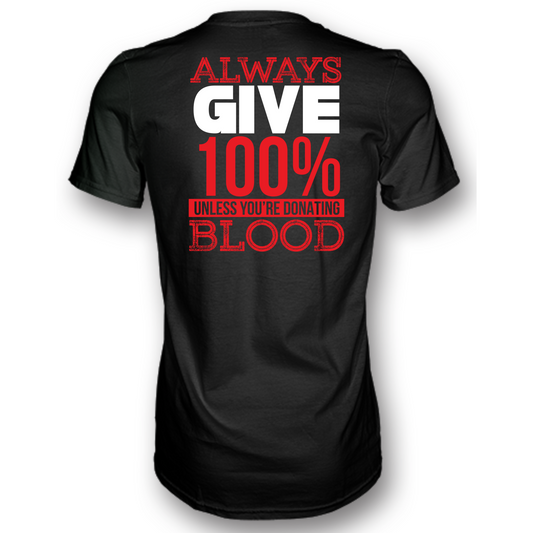 Always Give 100% Unless You're Donating Blood